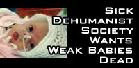 Sick Dehumanist Society Wants Weak Babies Dead 