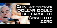 Congressman: Dollar Could Collapse To Absolute Zero 