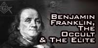 Benjamin Franklin, the Occult and The Elite